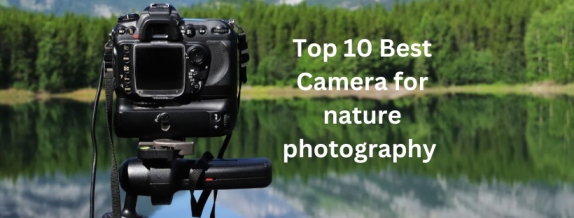 Top 10 Best Camera for nature photography 2023  Guide  