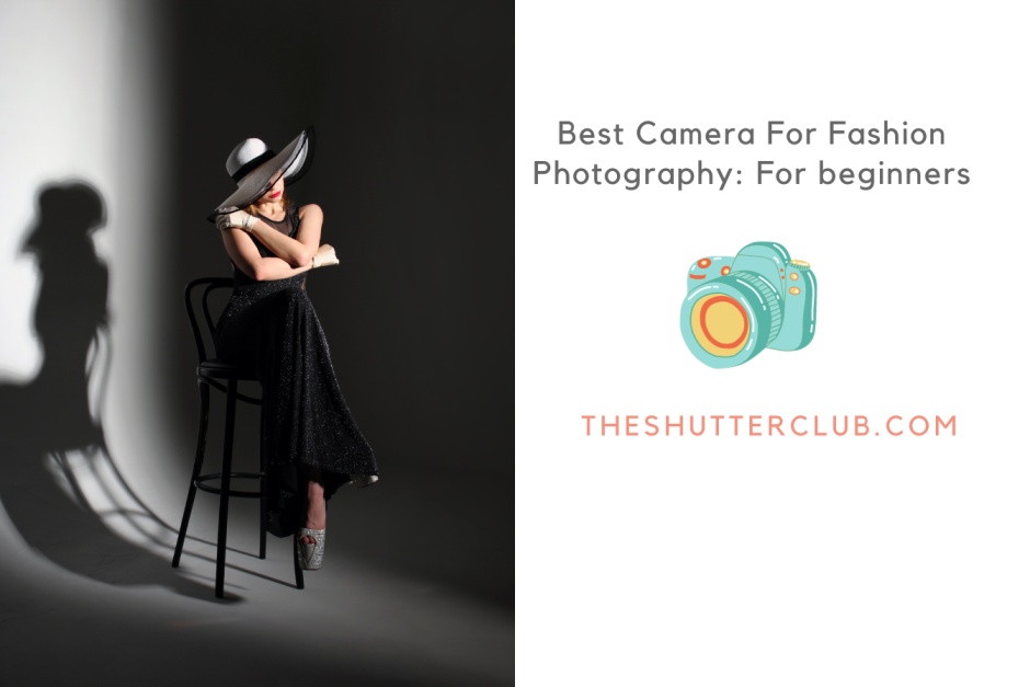Best Camera For Fashion Photography: For beginners 